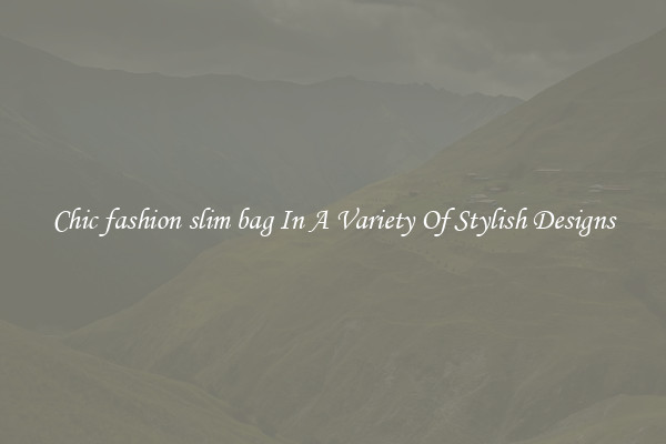Chic fashion slim bag In A Variety Of Stylish Designs