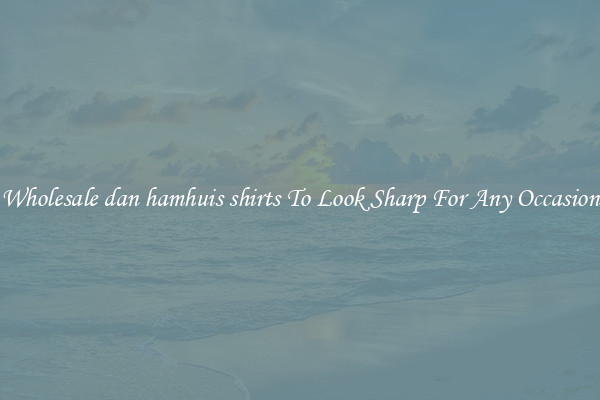 Wholesale dan hamhuis shirts To Look Sharp For Any Occasion