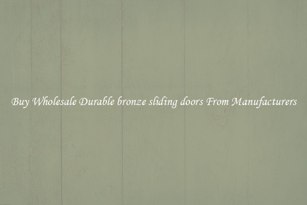 Buy Wholesale Durable bronze sliding doors From Manufacturers