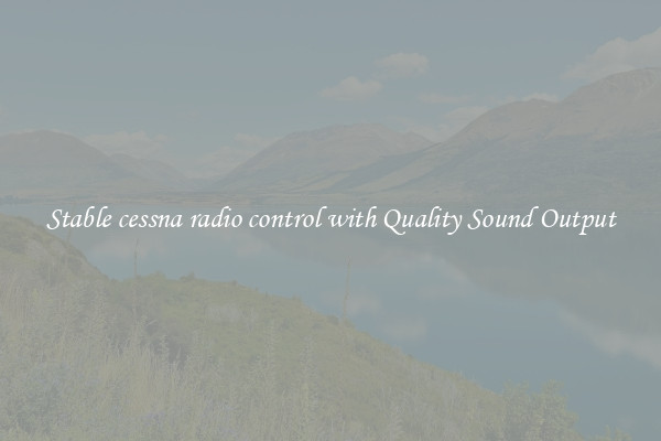 Stable cessna radio control with Quality Sound Output