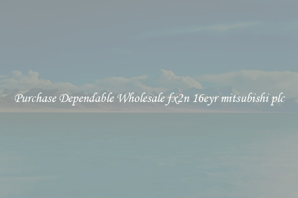 Purchase Dependable Wholesale fx2n 16eyr mitsubishi plc