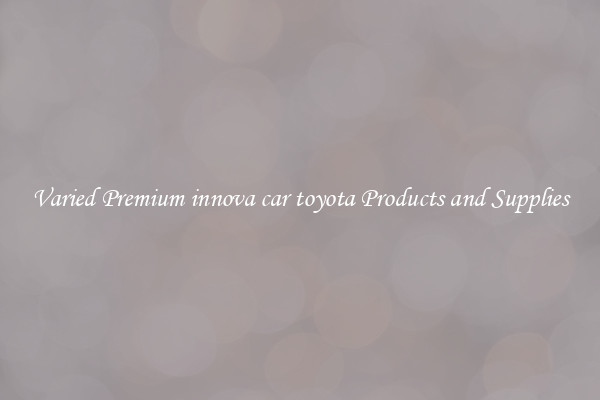 Varied Premium innova car toyota Products and Supplies