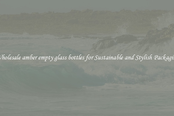 Wholesale amber empty glass bottles for Sustainable and Stylish Packaging