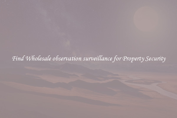 Find Wholesale observation surveillance for Property Security