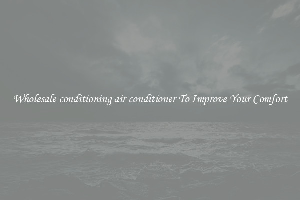 Wholesale conditioning air conditioner To Improve Your Comfort
