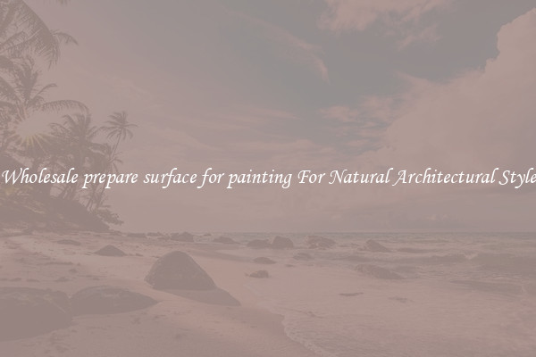 Wholesale prepare surface for painting For Natural Architectural Style