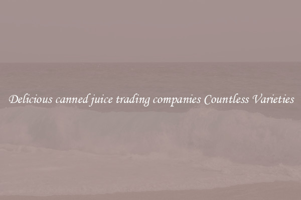 Delicious canned juice trading companies Countless Varieties