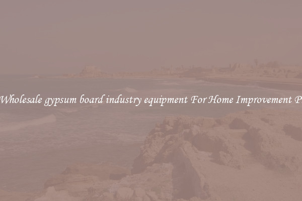 Shop Wholesale gypsum board industry equipment For Home Improvement Projects