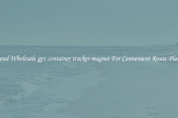 Featured Wholesale gps container tracker magnet For Convenient Route Planning 