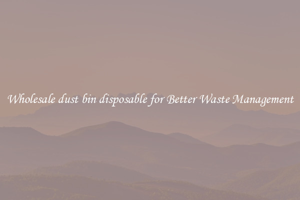 Wholesale dust bin disposable for Better Waste Management
