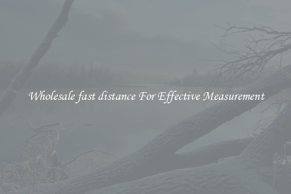 Wholesale fast distance For Effective Measurement