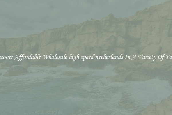 Discover Affordable Wholesale high speed netherlands In A Variety Of Forms