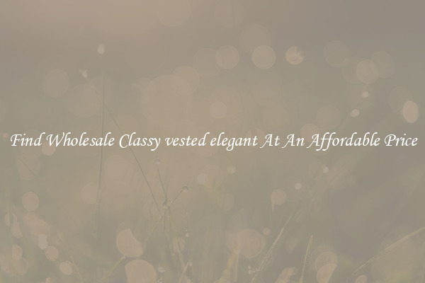 Find Wholesale Classy vested elegant At An Affordable Price