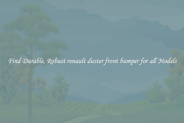 Find Durable, Robust renault duster front bumper for all Models