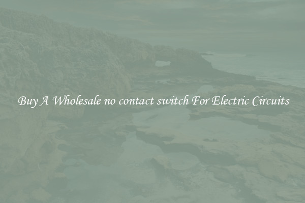 Buy A Wholesale no contact switch For Electric Circuits