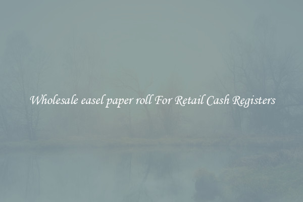 Wholesale easel paper roll For Retail Cash Registers