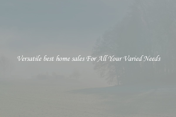Versatile best home sales For All Your Varied Needs