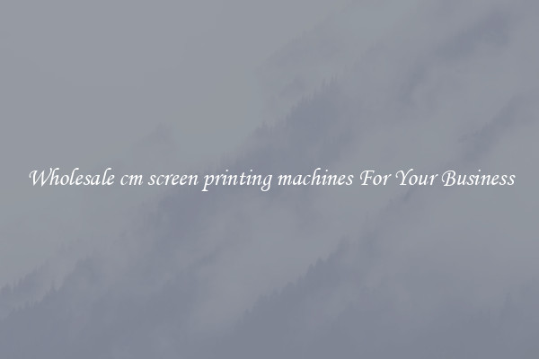 Wholesale cm screen printing machines For Your Business