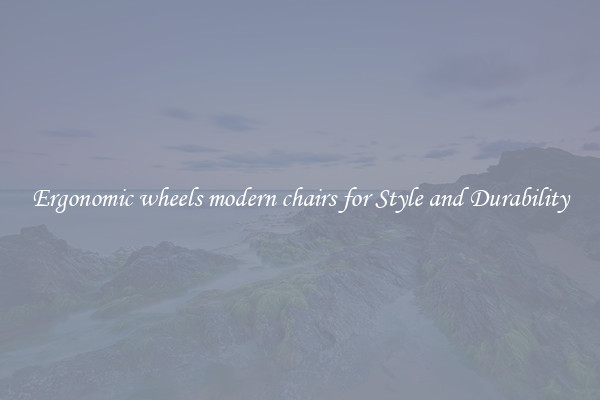 Ergonomic wheels modern chairs for Style and Durability
