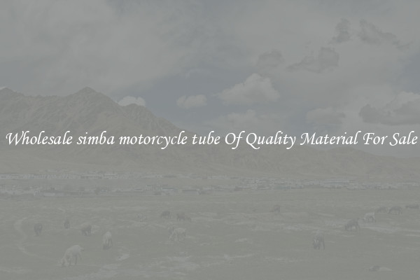 Wholesale simba motorcycle tube Of Quality Material For Sale