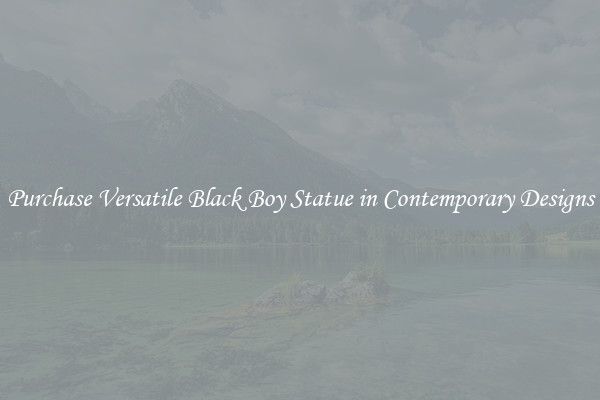 Purchase Versatile Black Boy Statue in Contemporary Designs