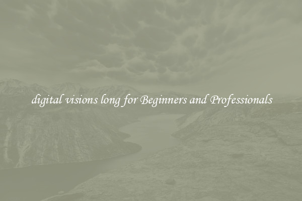 digital visions long for Beginners and Professionals