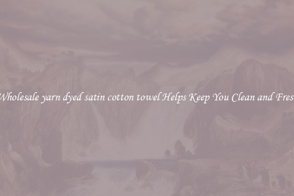 Wholesale yarn dyed satin cotton towel Helps Keep You Clean and Fresh