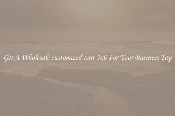 Get A Wholesale customized tent 3x6 For Your Business Trip