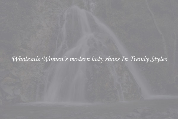 Wholesale Women’s modern lady shoes In Trendy Styles