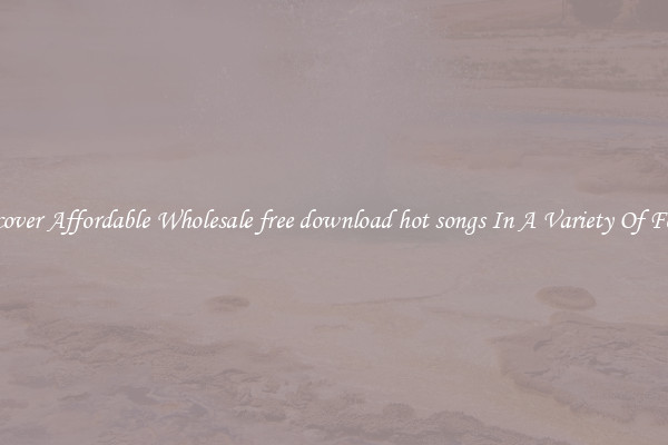 Discover Affordable Wholesale free download hot songs In A Variety Of Forms