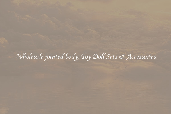 Wholesale jointed body, Toy Doll Sets & Accessories