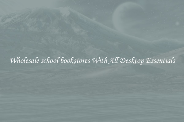 Wholesale school bookstores With All Desktop Essentials
