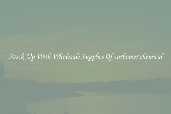 Stock Up With Wholesale Supplies Of carbomer chemical