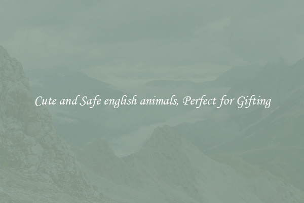 Cute and Safe english animals, Perfect for Gifting