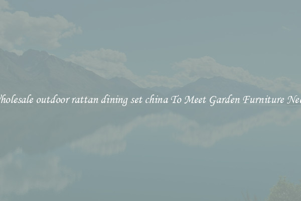 Wholesale outdoor rattan dining set china To Meet Garden Furniture Needs