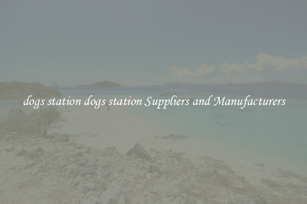 dogs station dogs station Suppliers and Manufacturers