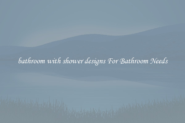 bathroom with shower designs For Bathroom Needs