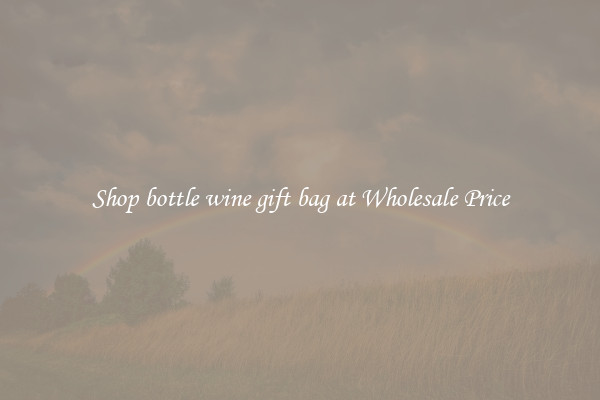Shop bottle wine gift bag at Wholesale Price