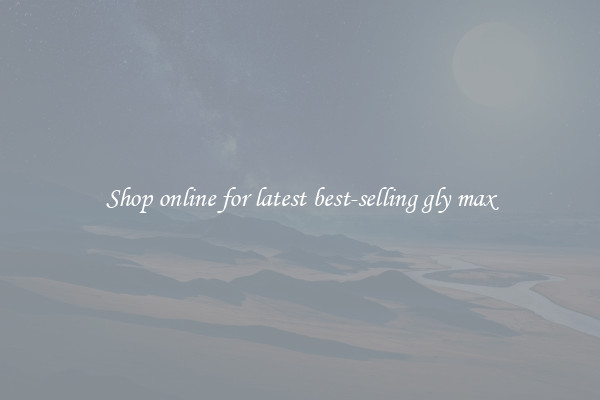Shop online for latest best-selling gly max