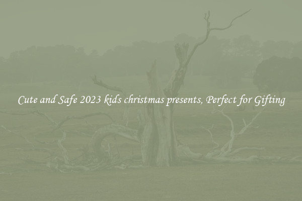 Cute and Safe 2023 kids christmas presents, Perfect for Gifting