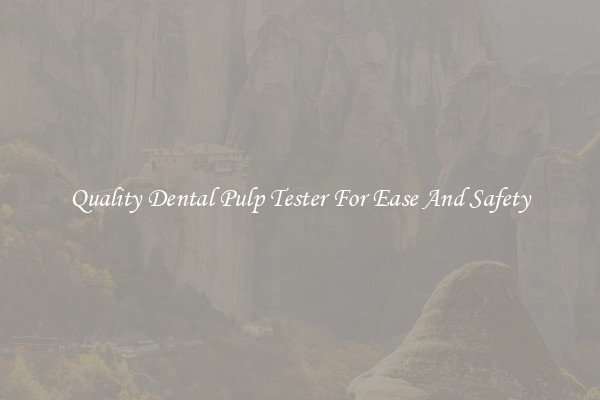 Quality Dental Pulp Tester For Ease And Safety