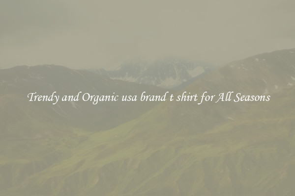 Trendy and Organic usa brand t shirt for All Seasons