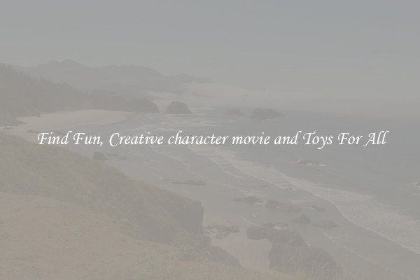 Find Fun, Creative character movie and Toys For All