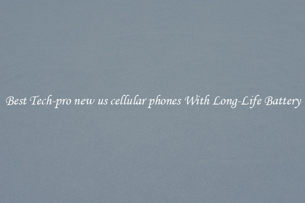Best Tech-pro new us cellular phones With Long-Life Battery