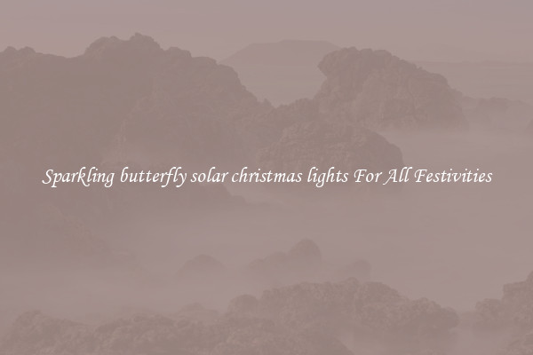 Sparkling butterfly solar christmas lights For All Festivities