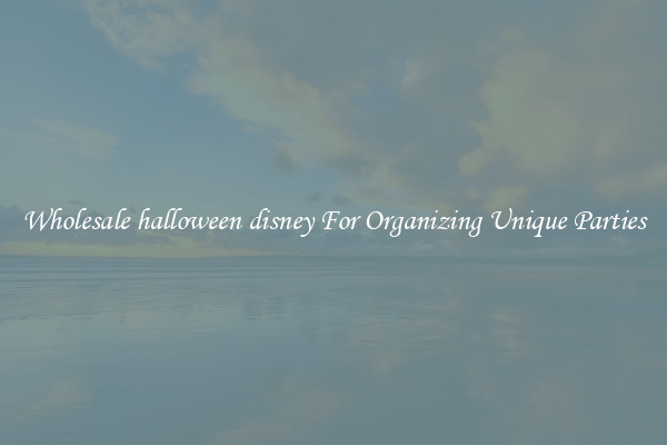 Wholesale halloween disney For Organizing Unique Parties