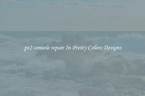 ps2 console repair In Pretty Colors Designs