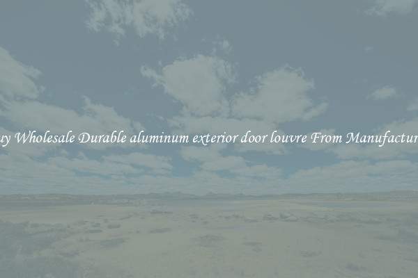 Buy Wholesale Durable aluminum exterior door louvre From Manufacturers
