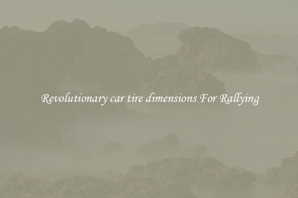 Revolutionary car tire dimensions For Rallying