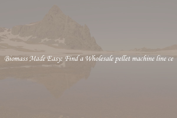 Biomass Made Easy: Find a Wholesale pellet machine line ce 